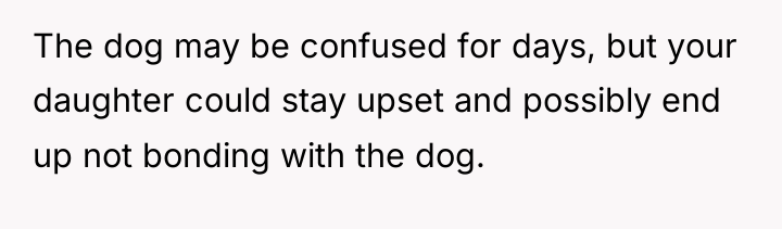 The dog may be confused for days, but your daughter...