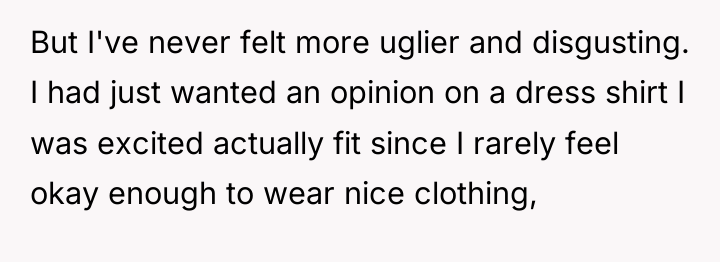 But I've never felt more uglier and disgusting. I had...