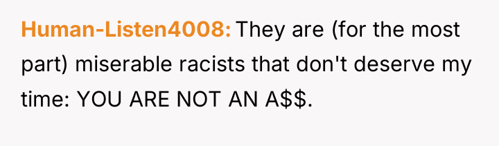 Human-Listen4008 They are (for the most part) miserable racists that...
