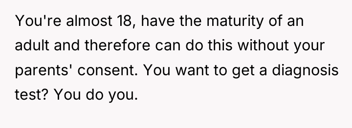 You're almost 18, have the maturity of an adult and...