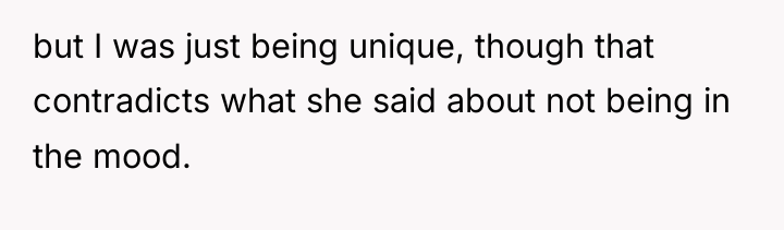but I was just being unique, though that contradicts what...