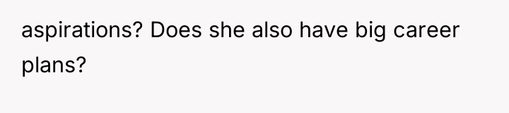 aspirations? Does she also have big career plans?