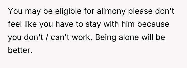 You may be eligible for alimony please don't feel like...