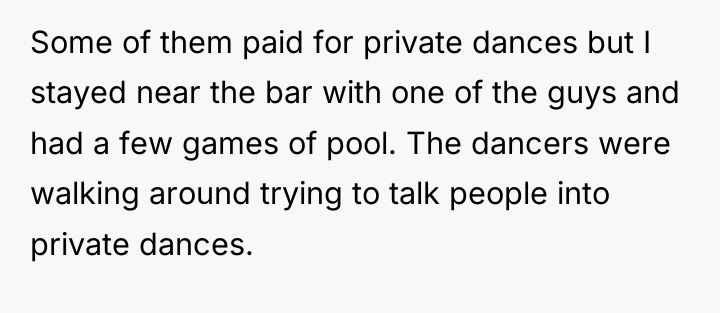 Some of them paid for private dances but I stayed...