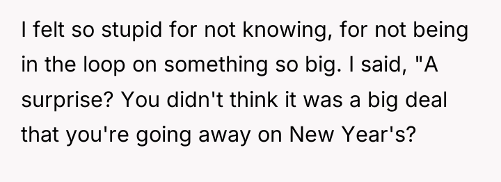 I felt so stupid for not knowing, for not being...