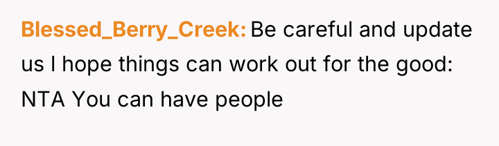 Blessed_Berry_Creek Be careful and update us l hope things can...