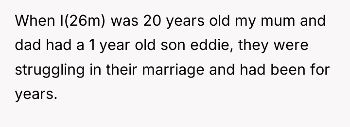 When I(26m) was 20 years old my mum and dad...
