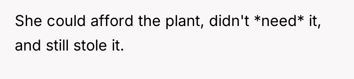 She could afford the plant, didn't *need* it, and still...