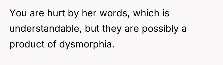 You are hurt by her words, which is understandable, but...