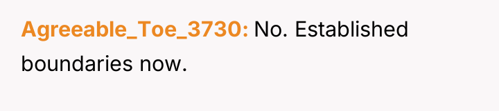 Agreeable_Toe_3730 No. Established boundaries now.