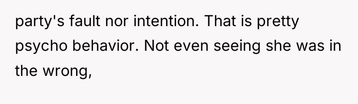 party's fault nor intention. That is pretty psycho behavior. Not...