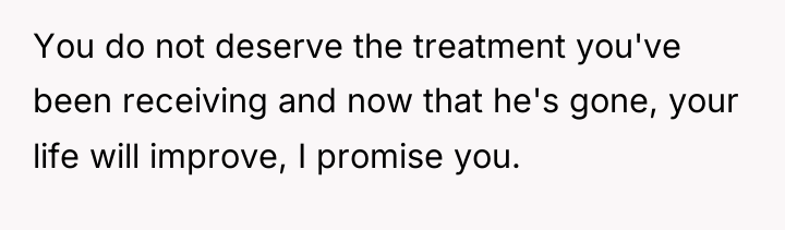 You do not deserve the treatment you've been receiving and...