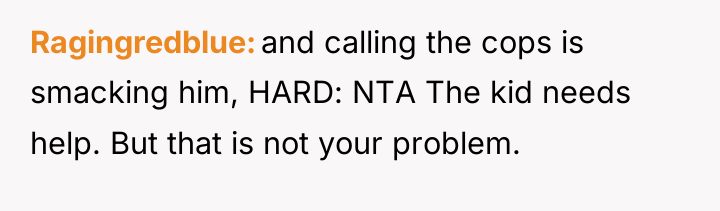 Ragingredblue and calling the cops is smacking him, HARD: NTA...