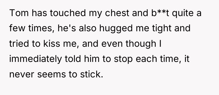 Tom has touched my chest and b**t quite a few...