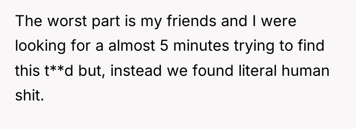 The worst part is my friends and I were looking...