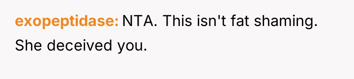 exopeptidase NTA. This isn't fat shaming. She deceived you.