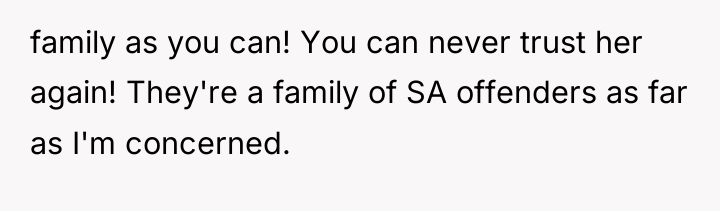 family as you can! You can never trust her again!...