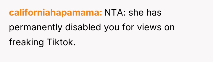 californiahapamama NTA: she has permanently disabled you for views on...