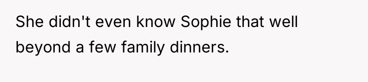 She didn't even know Sophie that well beyond a few...