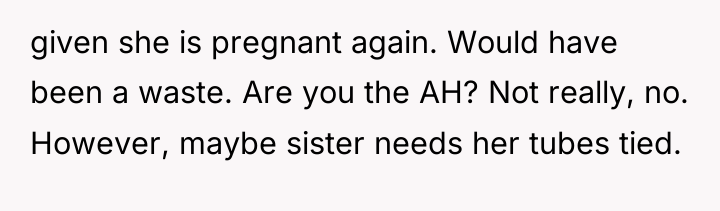 given she is pregnant again. Would have been a waste....