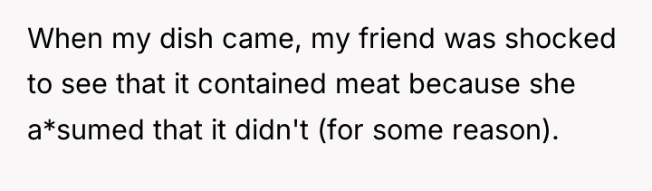 When my dish came, my friend was shocked to see...