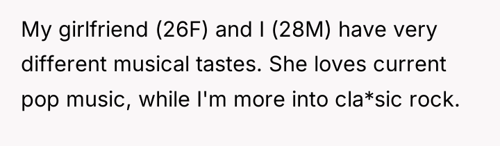 My girlfriend (26F) and I (28M) have very different musical...
