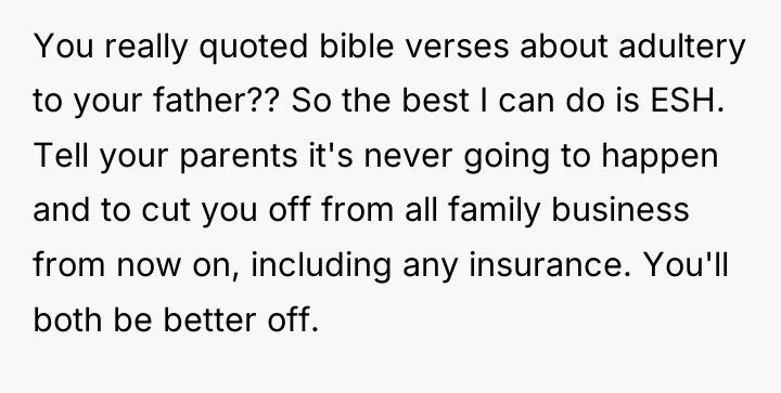 You really quoted bible verses about adultery to your father??...