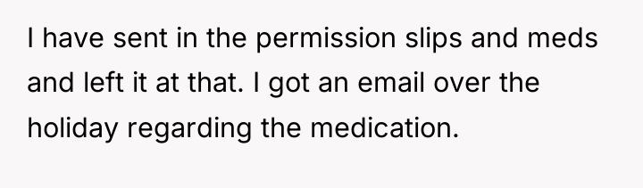 I have sent in the permission slips and meds and...