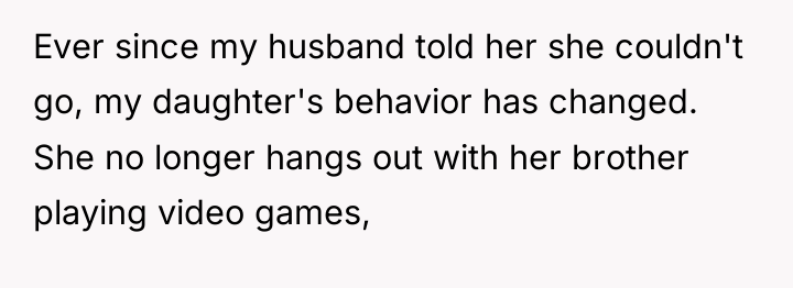 Ever since my husband told her she couldn't go, my...