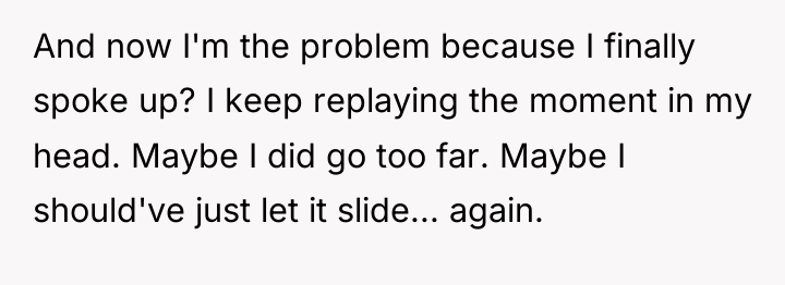 And now I'm the problem because I finally spoke up?...