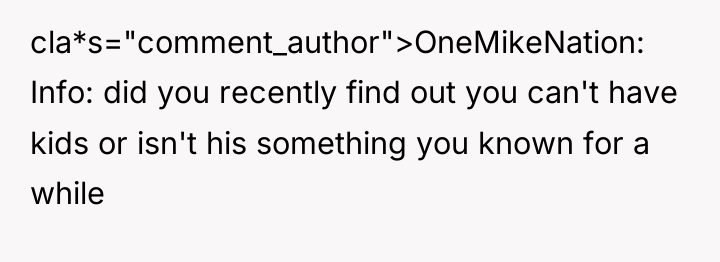 cla*s="comment_author">OneMikeNation: Info: did you recently find out you can't have...