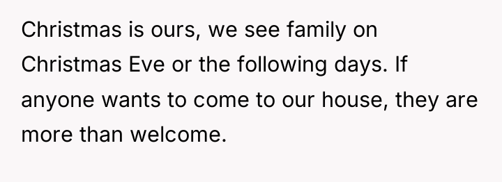Christmas is ours, we see family on Christmas Eve or...