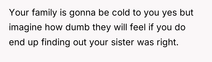 Your family is gonna be cold to you yes but...