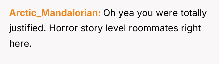 Arctic_Mandalorian Oh yea you were totally justified. Horror story level...