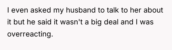 I even asked my husband to talk to her about...