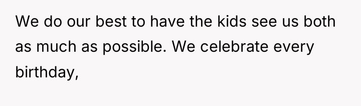 We do our best to have the kids see us...