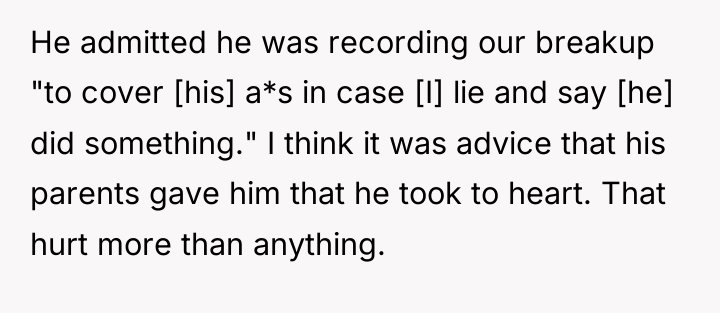 He admitted he was recording our breakup "to cover [his]...