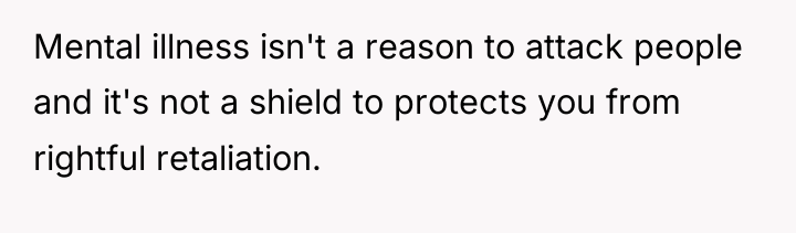 Mental illness isn't a reason to attack people and it's...