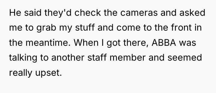 He said they'd check the cameras and asked me to...