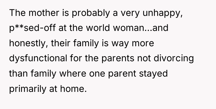 The mother is probably a very unhappy, p**sed-off at the...