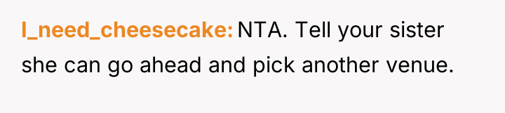 I_need_cheesecake NTA. Tell your sister she can go ahead and...