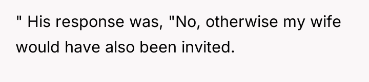 " His response was, "No, otherwise my wife would have...