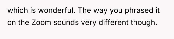 which is wonderful. The way you phrased it on the...