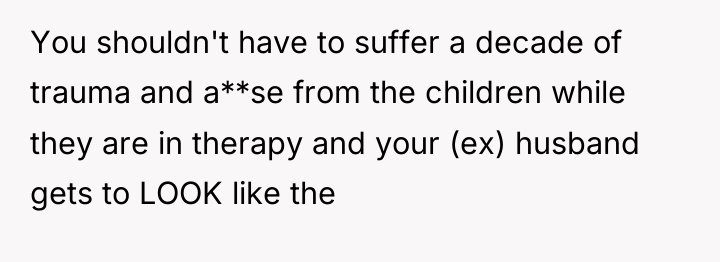 You shouldn't have to suffer a decade of trauma and...