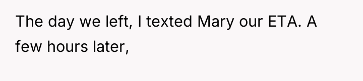 The day we left, I texted Mary our ETA. A...