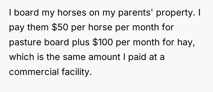 I board my horses on my parents' property. I pay...