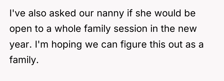 I've also asked our nanny if she would be open...