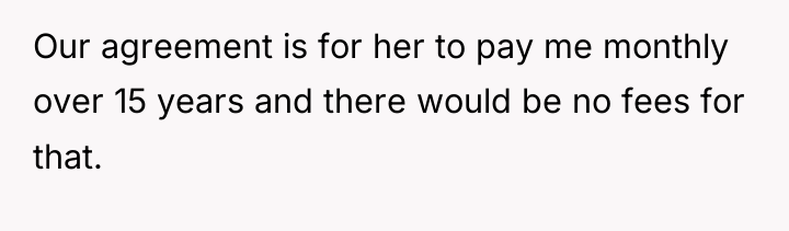 Our agreement is for her to pay me monthly over...