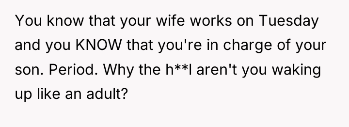 You know that your wife works on Tuesday and you...