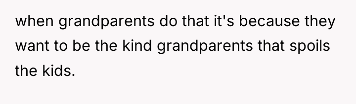 when grandparents do that it's because they want to be...